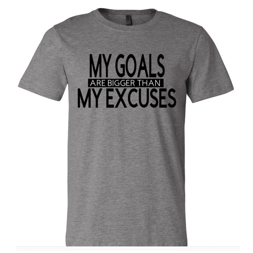 My Goals are Bigger Than My Excuses Graphic T