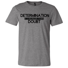 Load image into Gallery viewer, Determination is Stronger than Doubt Graphic T