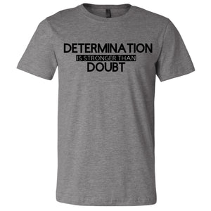 Determination is Stronger than Doubt Graphic T