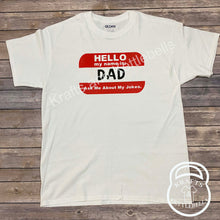 Load image into Gallery viewer, Hello My Name Is Dad Graphic T