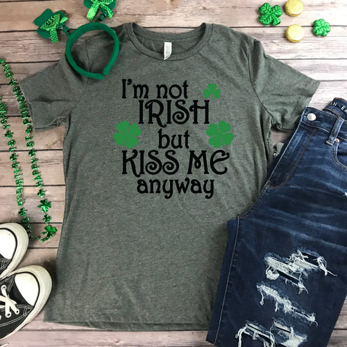 I'm Not Irish But Kiss Me Anyway St Patrick's Day Shirt