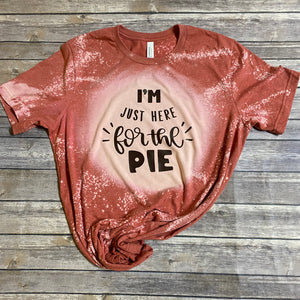 I'm Just Here for the Pie Bleach Dye Graphic T