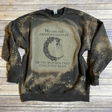 Load image into Gallery viewer, We Are The Granddaughters of the Witches Bleach Dye Sweatshirt